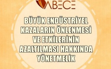 BÜYÜK ENDÜSTRİYEL KAZALARIN ÖNLENMESİ VE ETKİLERİNİN AZALTILMASI HAKKINDA YÖNETMELİK