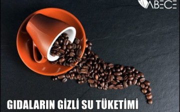 Gıdaların Gizli Su Tüketimi: Bir Fincan Kahve için 140 Litre Su Kullanılıyor